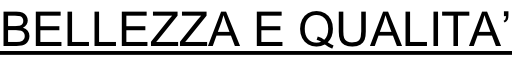 BELLEZZA E QUALITA’