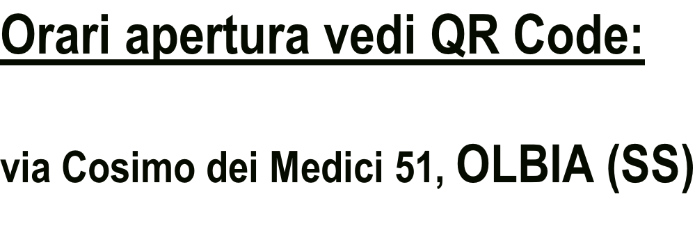 Orari apertura vedi QR Code:   via Cosimo dei Medici 51, OLBIA (SS)