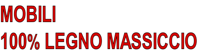 MOBILI  100% LEGNO MASSICCIO